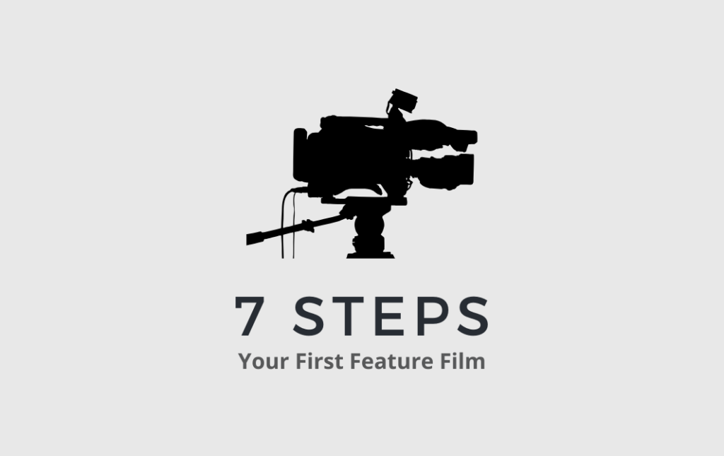 7 Steps to Make Your First Feature Film