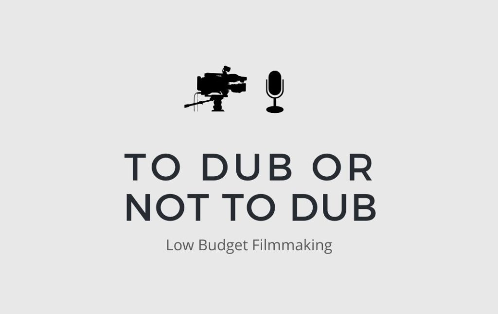 Dubbing or Sync Sound for Low Budget Film
