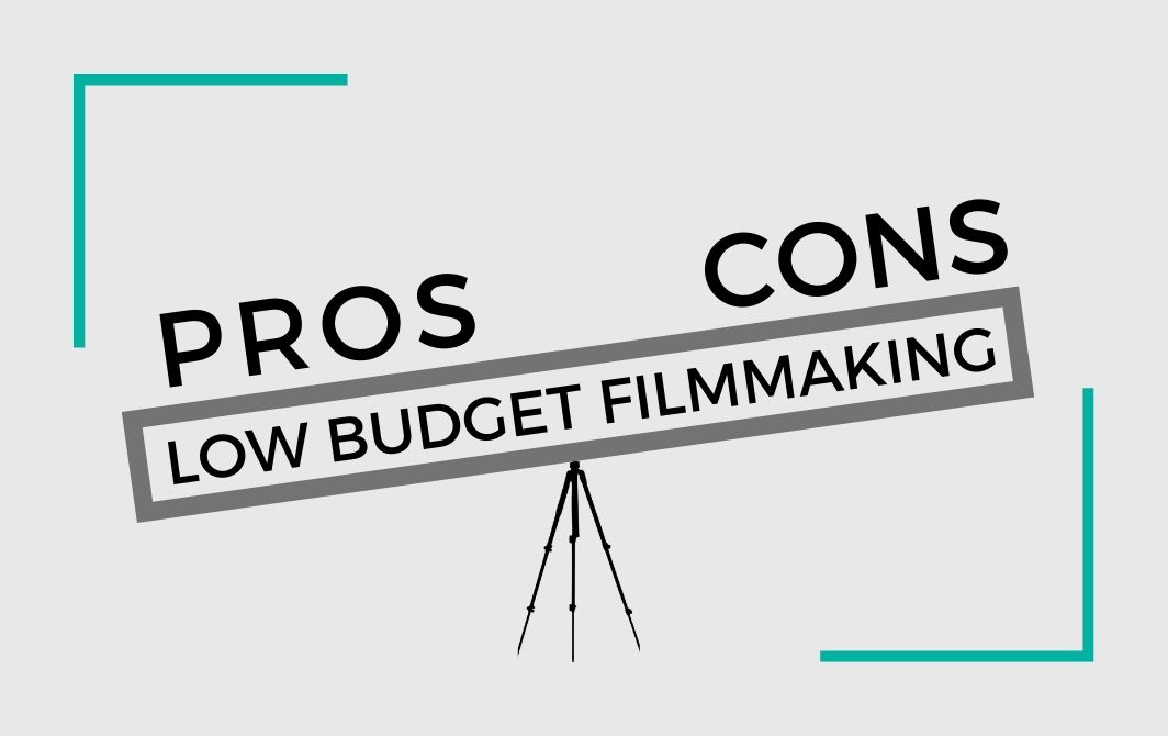 Pros and Cons of Low Budget Filmmaking