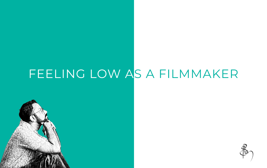 Feeling Low as a Filmmaker